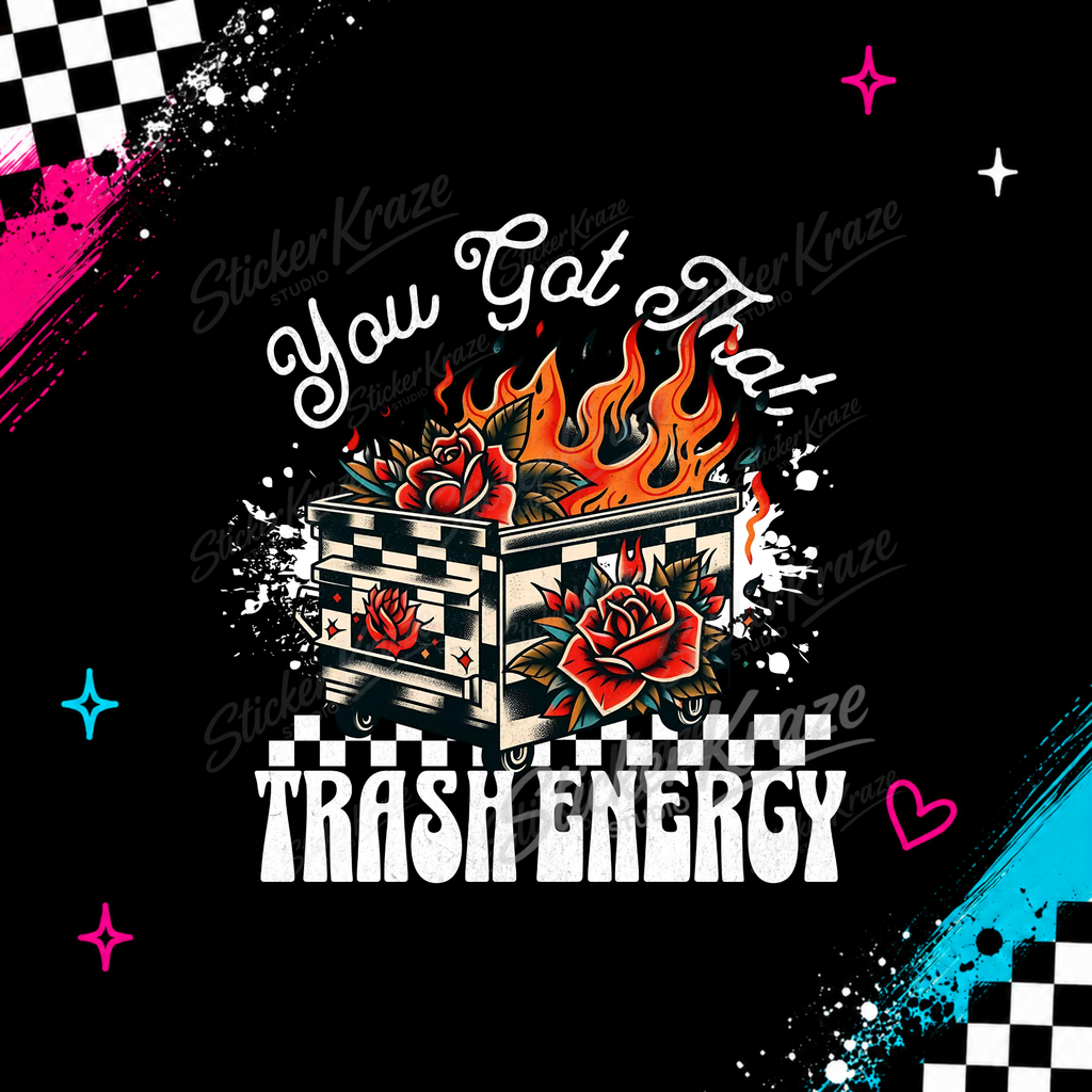 You Got That Trash Energy flaming dumpster design with red roses and checkerboard details