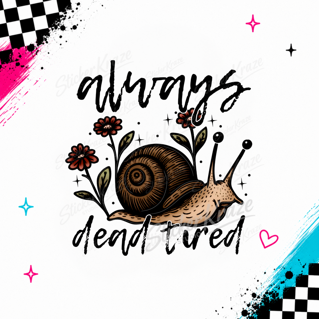 Always Dead Tired snail with flowers and sarcastic quote design