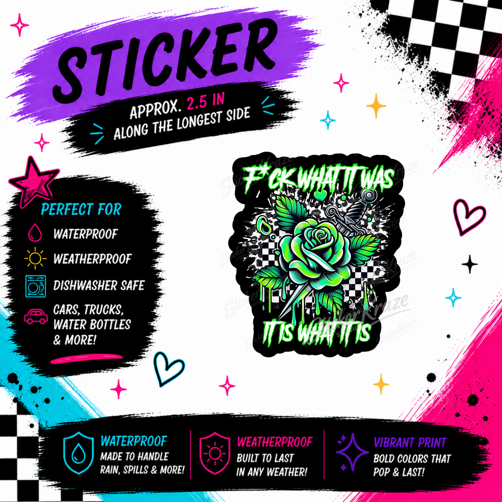 F*ck What It Was, It Is What It Is sticker featuring a neon-green rose, dagger and checkerboard details.
