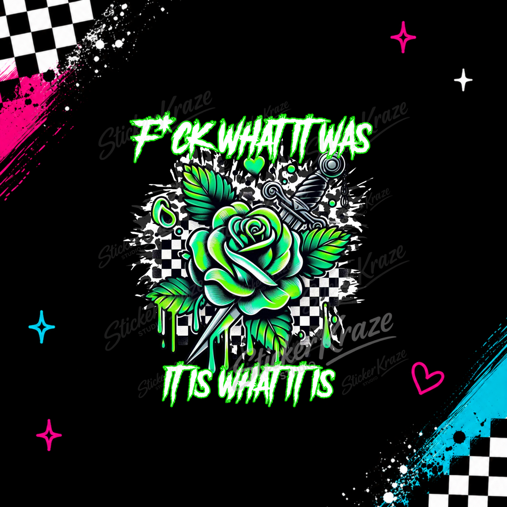 F*ck What It Was, It Is What It Is artwork featuring a neon-green rose, dagger and checkerboard details.