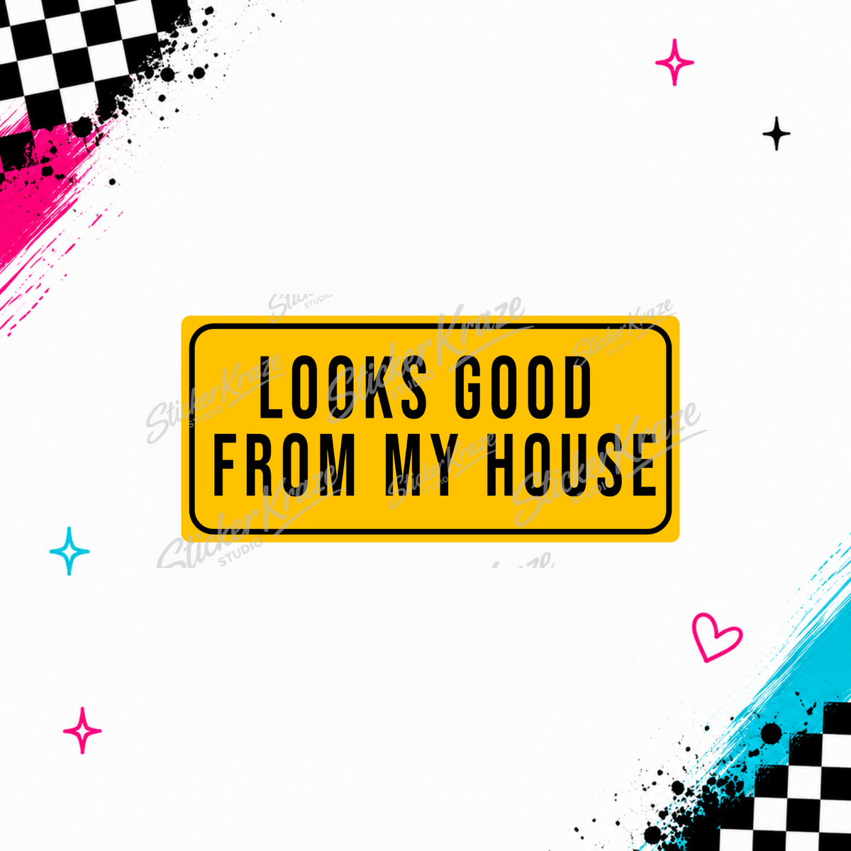 Looks Good From My House yellow work sign design preview from the Sticker Kraze Studio Blue Collar collection.