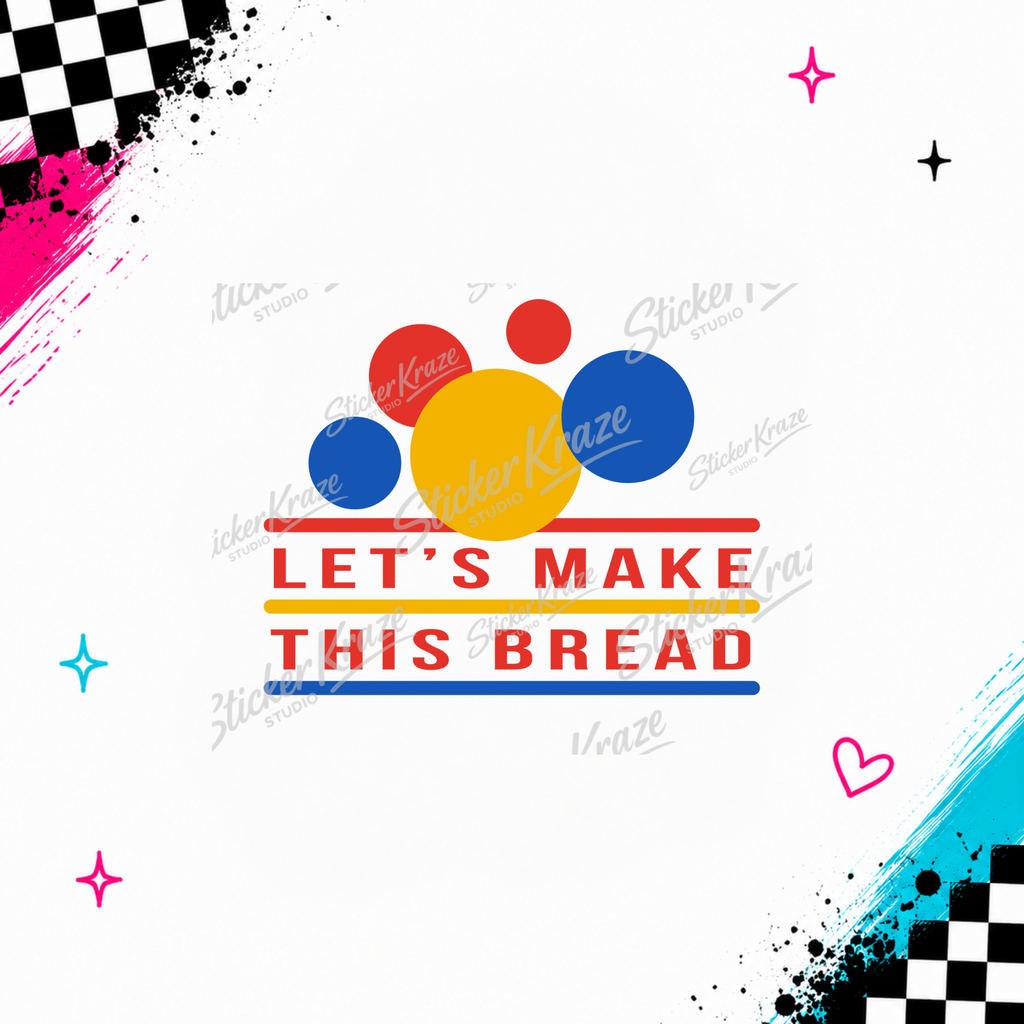 Let’s Make This Bread colourful blue-collar work humour design preview for Sticker Kraze Studio.