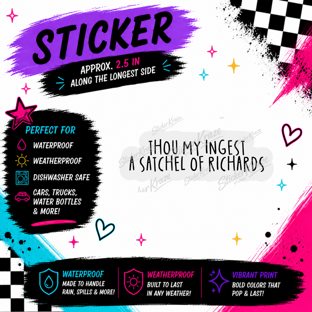 Thou May Ingest a Satchel of Richards approximately 2.5 inch weatherproof dishwasher-safe sticker mockup for Sticker Kraze Studio.