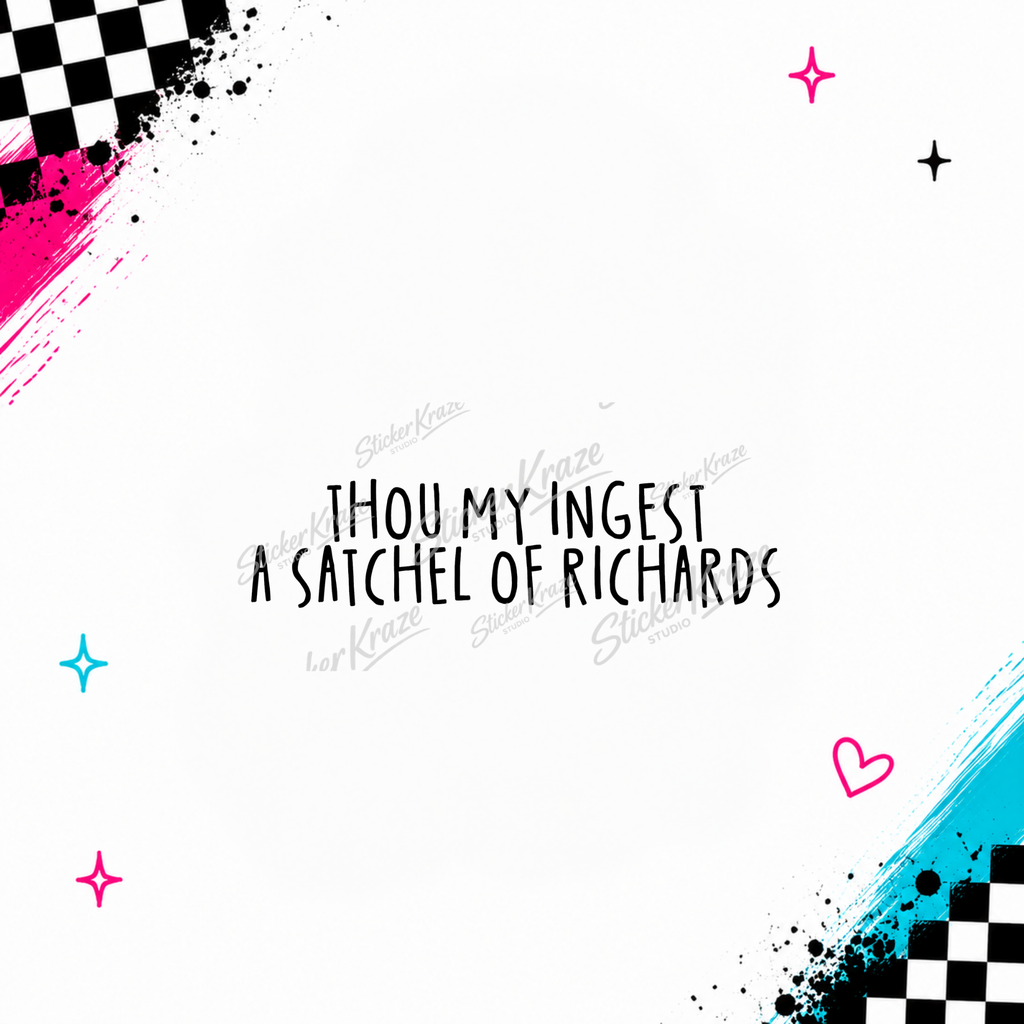Thou May Ingest a Satchel of Richards funny blue-collar quote design preview for Sticker Kraze Studio.
